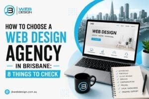 How to Choose a Web Design Agency in Brisbane: 8 Things to Check